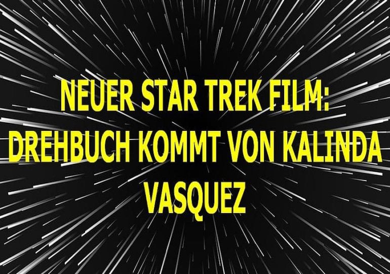 Neuer Star Trek Film kommt von Kalinda Vazquez